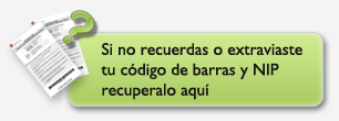 Si no recuerdas o extraviaste tu código de barras y NIP recuperalo aquí